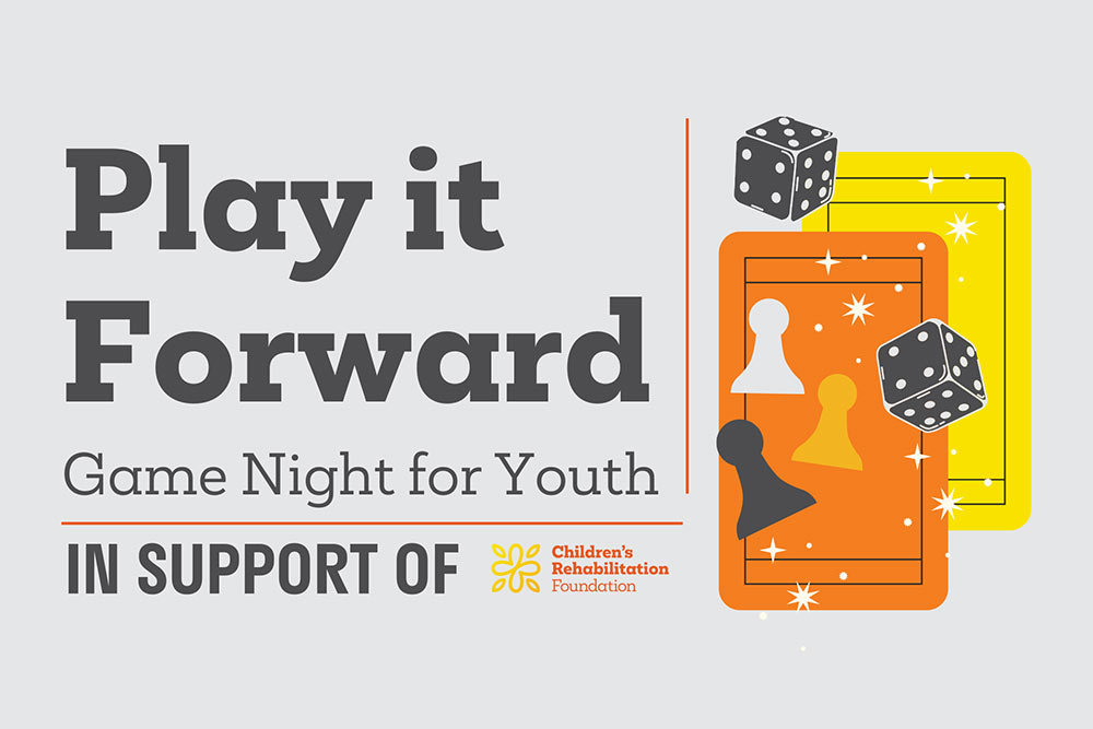 Play it forward. Game night for youth in support of Children's Rehabilitation Foundation